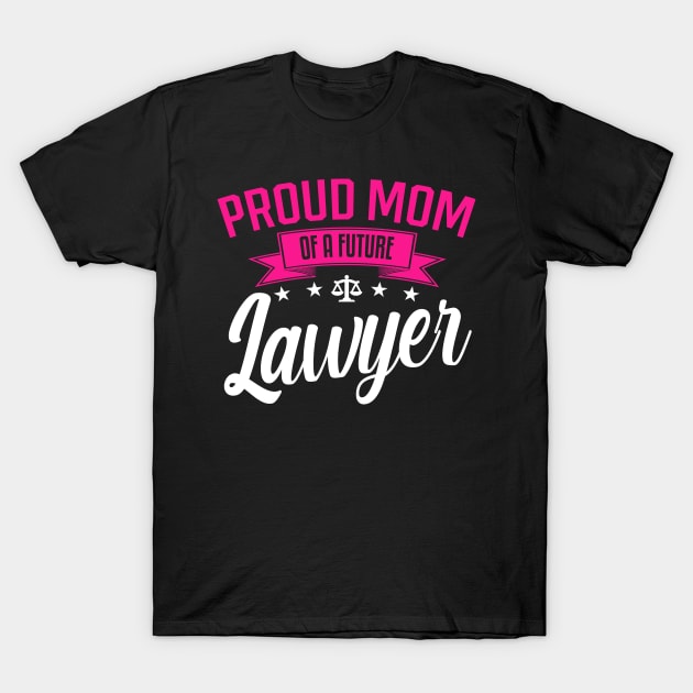 Proud Mom of a Future Lawyer T-Shirt by mathikacina